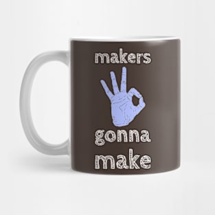 Makers Gonna Make Mug